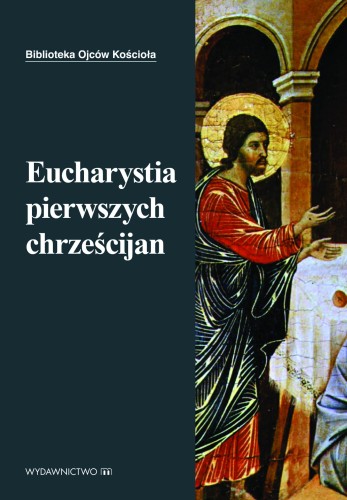 Eucharystia Pierwszych Chrześcijan - Ojcowie Kościoła