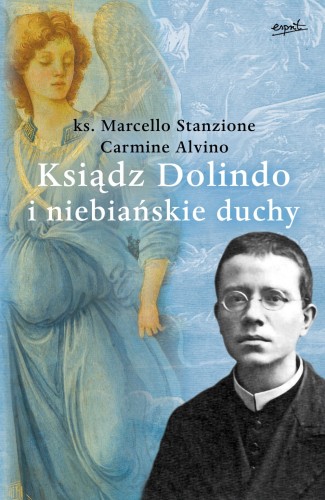 Ksiądz Dolindo i niebiańskie duchy - ks. Marcello Stanzione, Carmine Alvino
