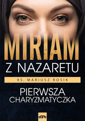 Miriam z Nazaretu. Pierwsza charyzmatyczka - ks. prof. Mariusz Rosik