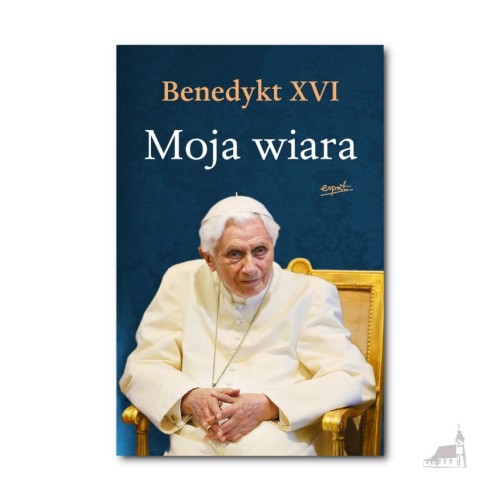 Moja wiara - Benedykt XVI