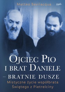 Ojciec Pio i brat Daniele – bratnie dusze - Matteo Bevilacqua /patronat MOC W SŁABOŚCI/