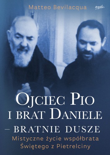 Ojciec Pio i brat Daniele – bratnie dusze - Matteo Bevilacqua /patronat MOC W SŁABOŚCI/