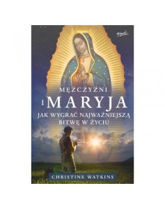 Mężczyźni i Maryja - Christine Watkins /patronat MOC W SŁABOŚCI/