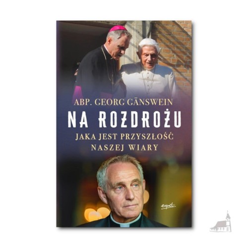 Na rozdrożu. Jaka jest przyszłość naszej wiary - abp Georg Gänswein