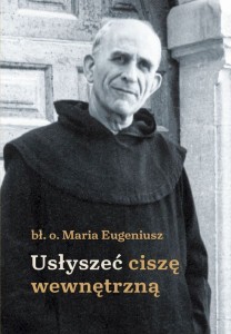 Usłyszeć ciszę wewnętrzną - bł. o. Maria Eugeniusz /patronat medialny MOC W SŁABOŚCI/