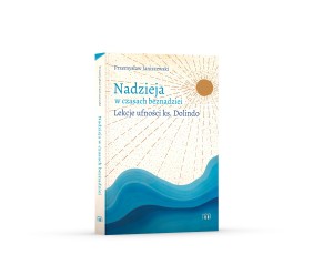Nadzieja w czasach beznadziei. Lekcje ufności ks. Dolindo - Przemysław Janiszewski /z DEDYKACJĄ AUTORA - patronat medialny MOC W SŁABOŚCI/