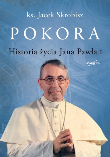 Pokora. Historia życia Jana Pawła I - ks. Jacek Skrobisz