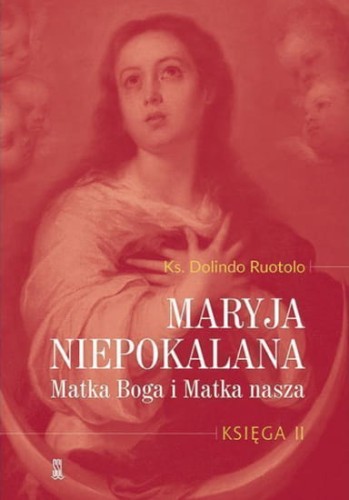 Maryja Niepokalana. Matka Boga i Matka nasza. Księga 2 - o. Dolindo Ruotolo