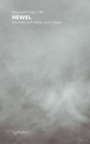 Hewel. Wszystko jest ulotne oprócz Boga - Krzysztof Pałys OP