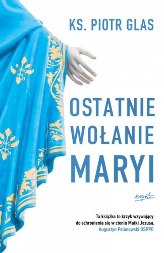 "Ostatnie wołanie Maryi", ks. Piotr Glas