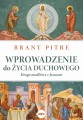 Wprowadzenie do życia duchowego. Droga modlitwy z Jezusem -Brant Pitre