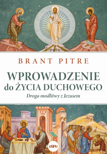 Wprowadzenie do życia duchowego. Droga modlitwy z Jezusem -Brant Pitre