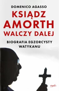 Ksiądz Amorth walczy dalej - Domenico Agasso /patronat MOC W SŁABOŚCI/