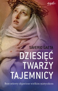 Dziesięć twarzy tajemnicy - Saverio Gaeta /patronat medialny MOC W SŁABOŚCI/