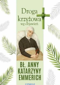 Droga Krzyżowa wg objawień bł. Anny Katarzyny Emmerich