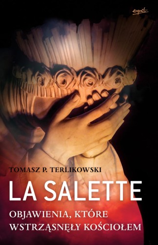 La Salette. Objawienia, które wstrząsnęły Kościołem - Tomasz P. Terlikowski