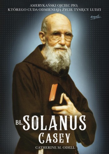 "Bł. Solanus Casey Amerykański ojciec Pio", Catherine M. Odell