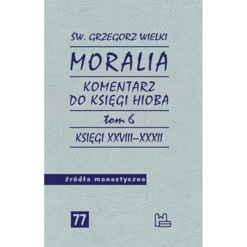 Komentarz do Księgi Hioba. Moralia. Tom 6 - Św. Grzegorz Wielki