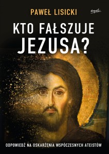 Kto fałszuje Jezusa - Paweł Lisicki