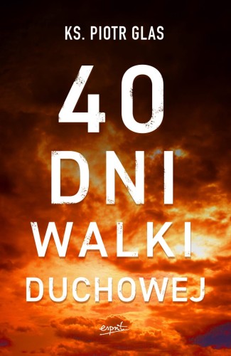 "40 dni walki duchowej", ks. Piotr Glas