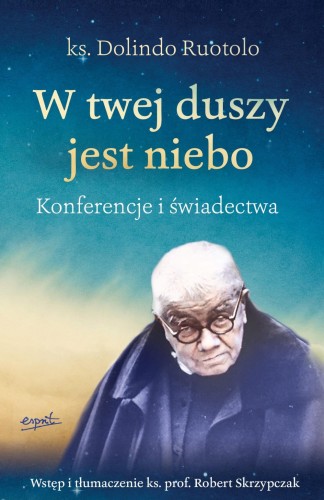 "W twej duszy jest niebo Konferencje i świadectwa", ks. Dolindo Ruotolo ks. prof. Robert Skrzypczak