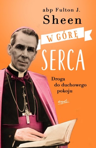 "W górę serca. Droga do duchowego pokoju", Abp Fulton Sheen