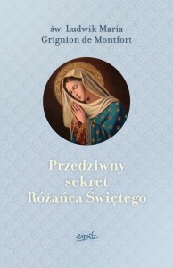 Przedziwny sekret Różańca Świętego, /św. Ludwik Maria Grignion de Montfort/