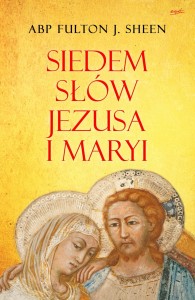 Siedem słów Jezusa i Maryi - Abp Fulton Sheen