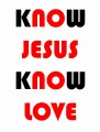 KNOW JESUS KNOW LOVE